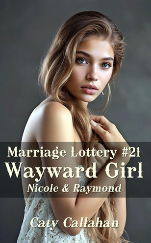 Marriage Lottery #21 Wayward Girl by Caty Callahan | MarriageLottery.com