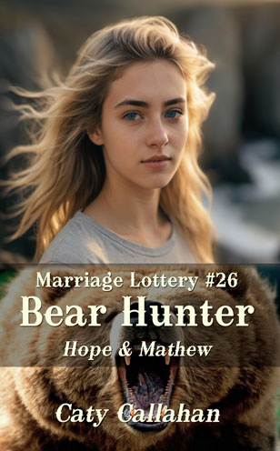 Marriage Lottery 26 Bear Hunter by Caty Callahan, Wholesome romances for everyone | MarriageLottery.com