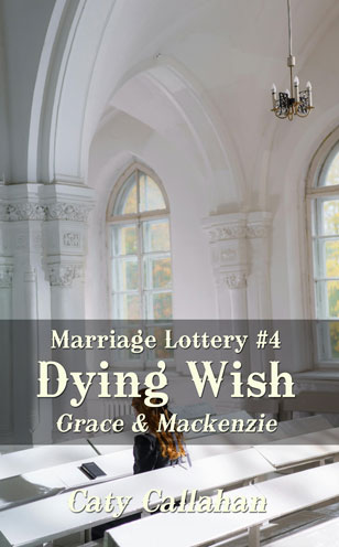 Marriage Lottery 4 Dying Wish by Caty Callahan, Wholesome romances for everyone | MarriageLottery.com
